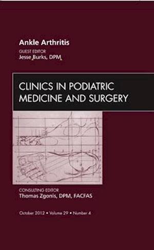 Ankle Arthritis, An Issue of Clinics in Podiatric Medicine and Surgery