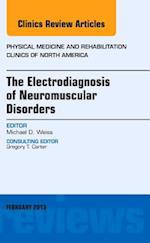 The Electrodiagnosis of Neuromuscular Disorders, An Issue of Physical Medicine and Rehabilitation Clinics