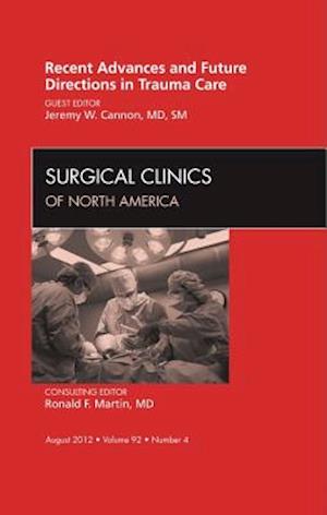 Recent Advances and Future Directions in Trauma Care, An Issue of Surgical Clinics