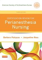 Certification Review for PeriAnesthesia Nursing - E-Book