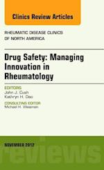 Drug Safety: Managing Innovation in Rheumatology, An Issue of Rheumatic Disease Clinics