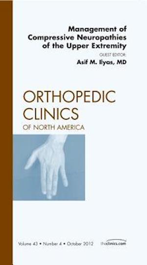 Management of Compressive Neuropathies of the Upper Extremity, An Issue of Orthopedic Clinics