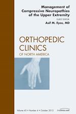 Management of Compressive Neuropathies of the Upper Extremity, An Issue of Orthopedic Clinics