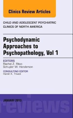 Psychodynamic Approaches to Psychopathology, vol 1, An Issue of Child and Adolescent Psychiatric Clinics of North America