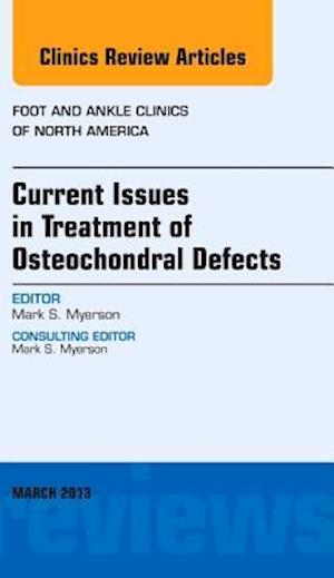 Current Issues in Treatment of Osteochondral Defects, An Issue of Foot and Ankle Clinics