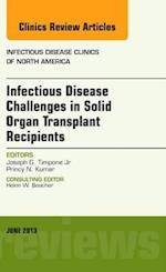 Infectious Disease Challenges in Solid Organ Transplant Recipients, an Issue of Infectious Disease Clinics