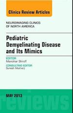 Pediatric Demyelinating Disease and its Mimics, An Issue of Neuroimaging Clinics