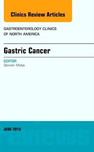 Gastric Cancer, An Issue of Gastroenterology Clinics