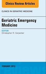 Geriatric Emergency Medicine, An Issue of Clinics in Geriatric Medicine, E-Book