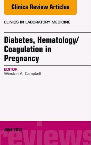 Diabetes, Hematology/Coagulation in Pregnancy, An Issue of Clinics in Laboratory Medicine