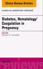 Diabetes, Hematology/Coagulation in Pregnancy, An Issue of Clinics in Laboratory Medicine