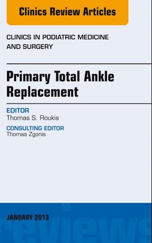 Primary Total Ankle Replacement, An Issue of Clinics in Podiatric Medicine and Surgery