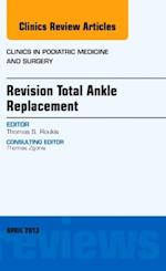 Revision Total Ankle Replacement, An Issue of Clinics in Podiatric Medicine and Surgery