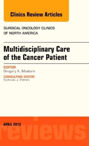 Multidisciplinary Care of the Cancer Patient , An Issue of Surgical Oncology Clinics