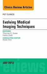Evolving Medical Imaging Techniques, An Issue of PET Clinics