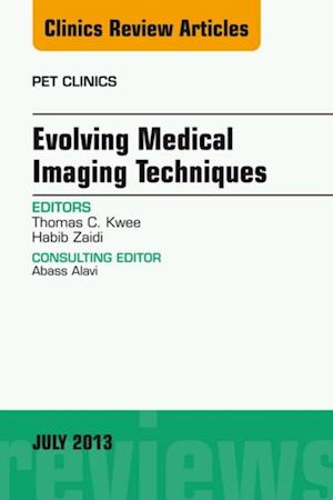 Evolving Medical Imaging Techniques, An Issue of PET Clinics