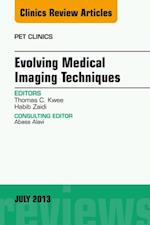 Evolving Medical Imaging Techniques, An Issue of PET Clinics