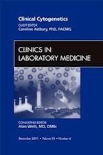 Clinical Cytogenetics, An Issue of Clinics in Laboratory Medicine