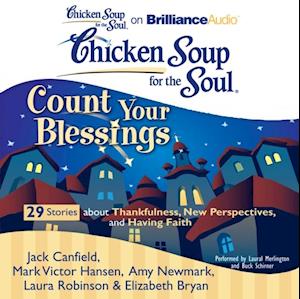 Chicken Soup for the Soul: Count Your Blessings - 29 Stories about Thankfulness, New Perspectives, and Having Faith