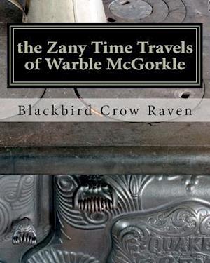 The Zany Time Travels of Warble McGorkle