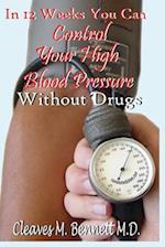 In 12 weeks You Can Control Your High Blood Pressure Without Drugs