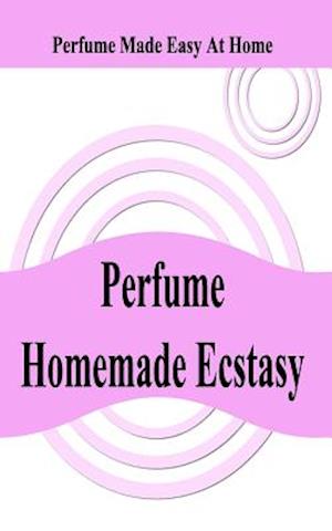 Perfume Homemade Ecstasy