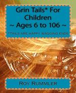 Grin Tails* for Children Ages 6 to 106