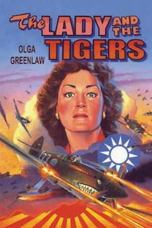 The Lady and the Tigers: The story of the remarkable woman who served with the Flying Tigers in Burma and China, 1941-1942