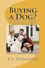 Buying a Dog?: A Realistic Look at Bringing a Dog into Your Life 