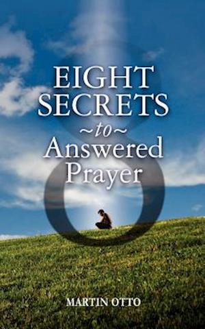 Eight Secrets to Answered Prayer