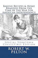 Baking Recipes & Home Remedies from the Time of the War for American Independence