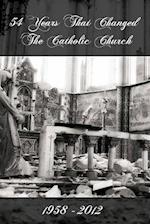 54 Years That Changed the Catholic Church