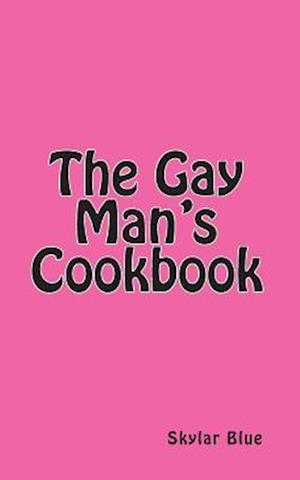 The Gay Man's Cookbook