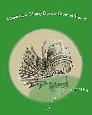 Mama says, ''Money Doesn't Grow on Trees!''