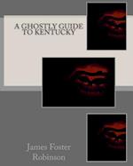 A Ghostly Guide To Kentucky