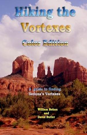 Hiking the Vortexes Color Edition: An easy-to-use guide for finding and understanding Sedona's vortexes