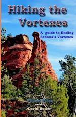 Hiking the Vortexes: An easy-to use guide for finding and understanding Sedona's vortexes 