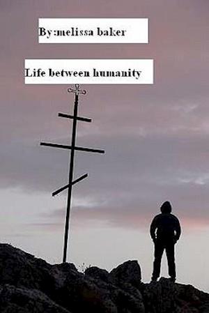 Life Between Humanity