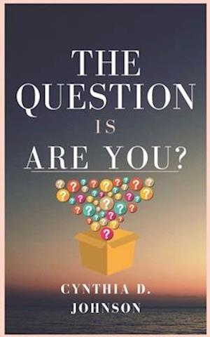 The Question Is Are You?