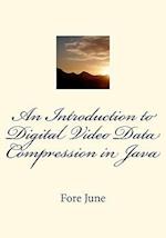 An Introduction to Digital Video Data Compression in Java