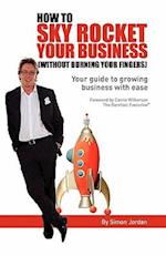 How to Sky Rocket Your Business