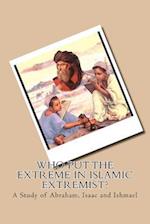 Who Put the Extreme in Islamic Extremist?