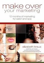 Make Over Your Marketing, 12 Months of Marketing for Salon and Spa
