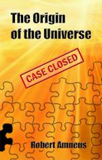 Origin of the Universe - Case Closed