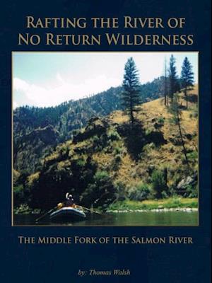 Rafting the River of No Return Wilderness - The Middle Fork of the Salmon River