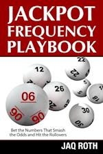 Jackpot Frequency Playbook:  Bet the Numbers That Smash the Odds and Hit the Rollovers