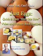 Just Eggs: Quick & Easy 'Show Me How' Video and Picture Book Recipes