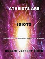 Atheists Are Idiots