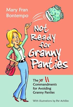 Not Ready for Granny Panties--The 11 Commandments for Avoiding Granny Panties