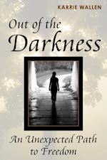 Out of the Darkness: An Unexpected Path to Freedom